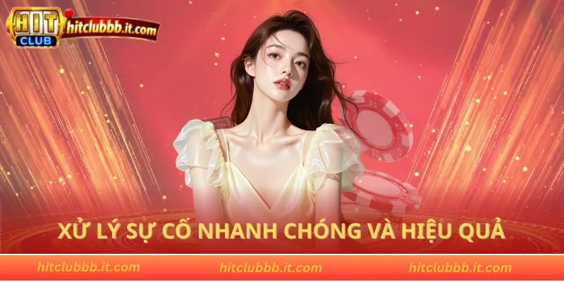 Xử lý sự cố nhanh chóng và hiệu quả