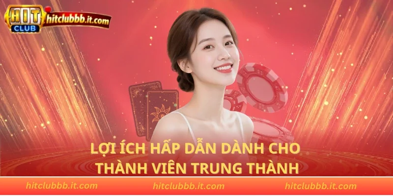 Lợi ích hấp dẫn dành cho thành viên trung thành