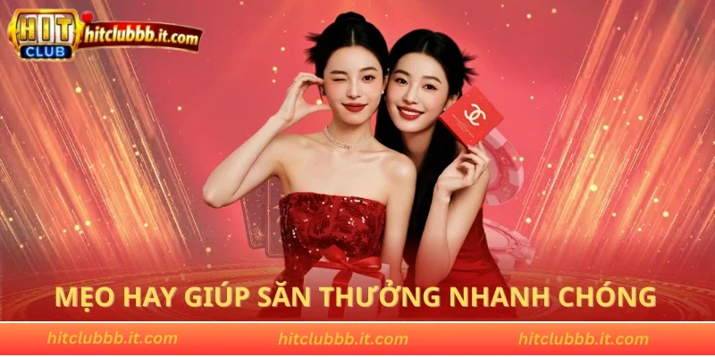 Mẹo hay giúp săn thưởng nhanh chóng hiệu quả