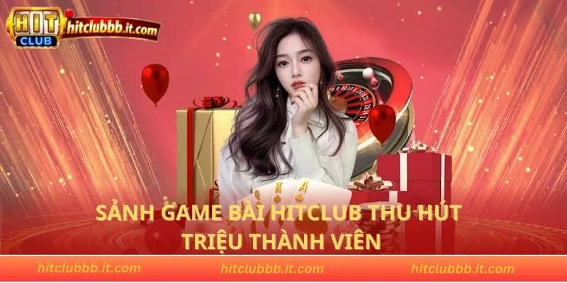 Sảnh game bài HITCLUB thu hút triệu thành viên