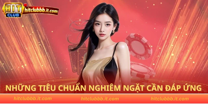Những tiêu chuẩn nghiêm ngặt cần đáp ứng