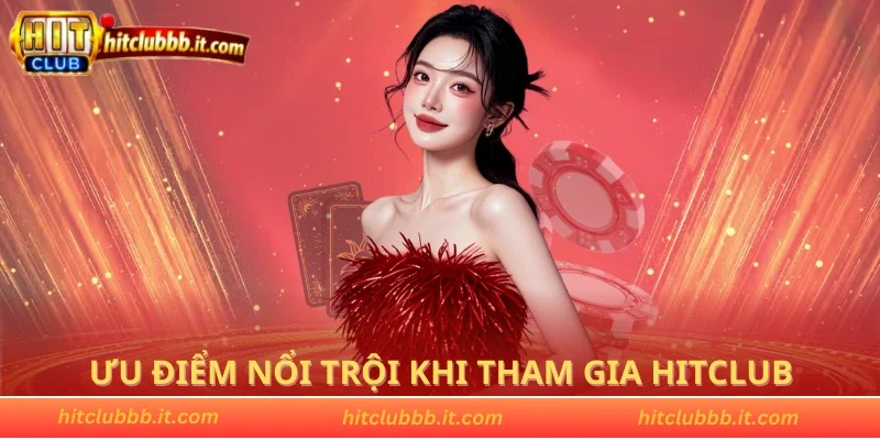 Ưu điểm nổi trội khi tham gia HITCLUB