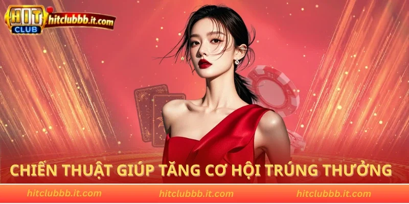Chiến thuật giúp tăng cơ hội trúng thưởng lớn