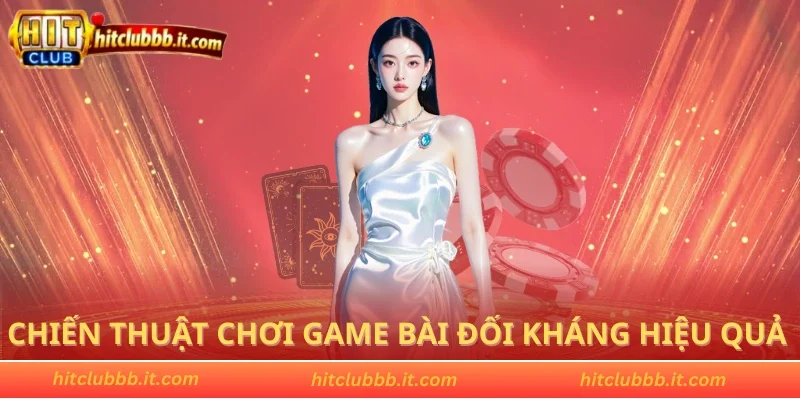 Chiến thuật chơi game bài đối kháng hiệu quả