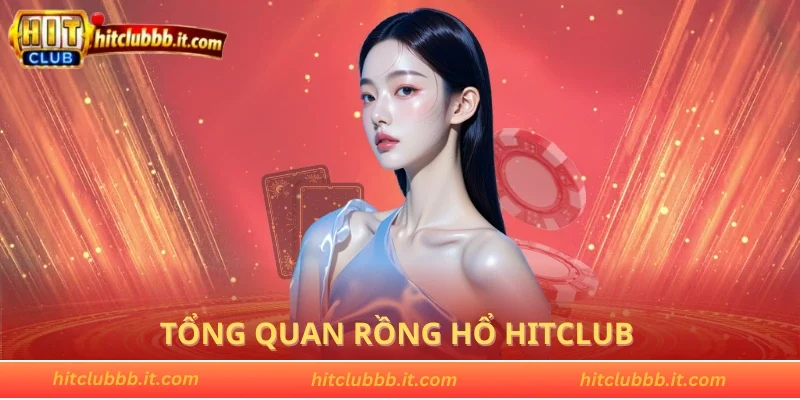 Tổng quan Rồng Hổ HITCLUB dành cho người mới