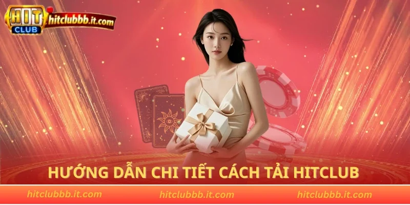 Hướng dẫn chi tiết cách tải HITCLUB